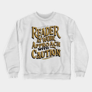 Reader at work approach with caution Crewneck Sweatshirt